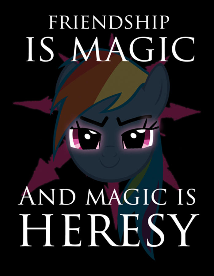 Friendship is magic, and magic is HERESY Digital Art by Gene Bradford
