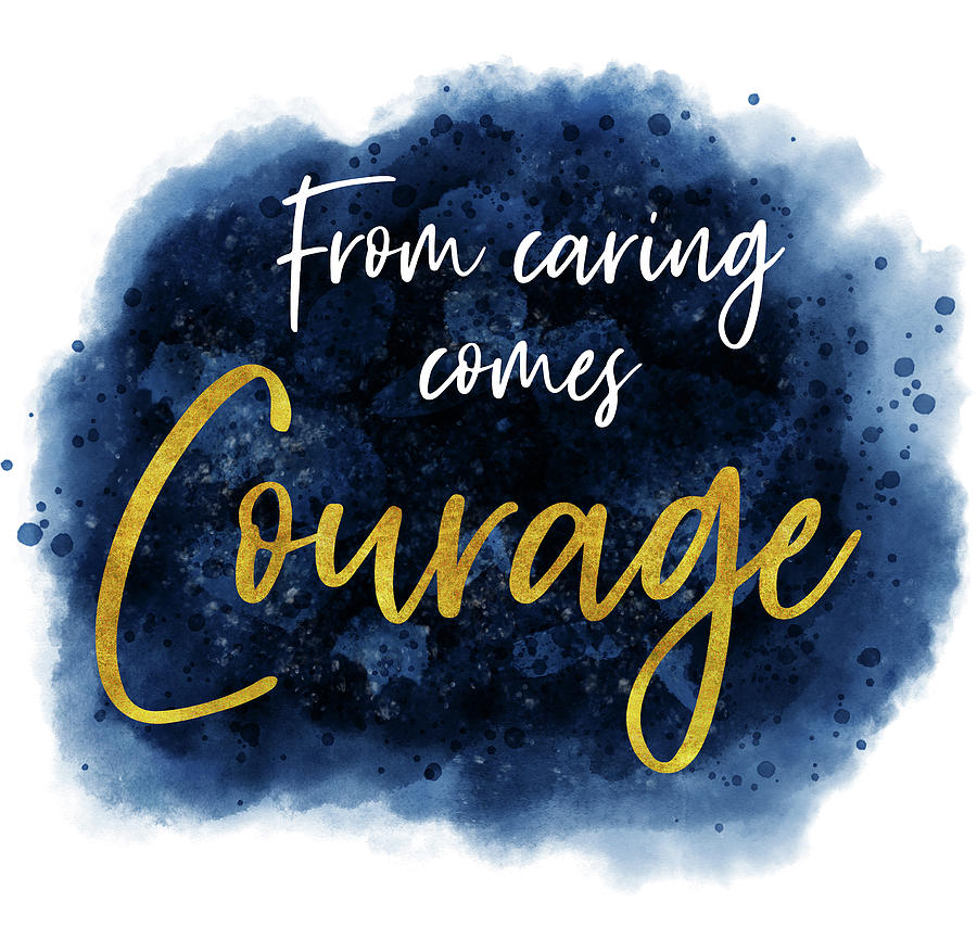 From caring comes Courage Inspirational Lao Tzu Quote Digital Art by Matthias Hauser