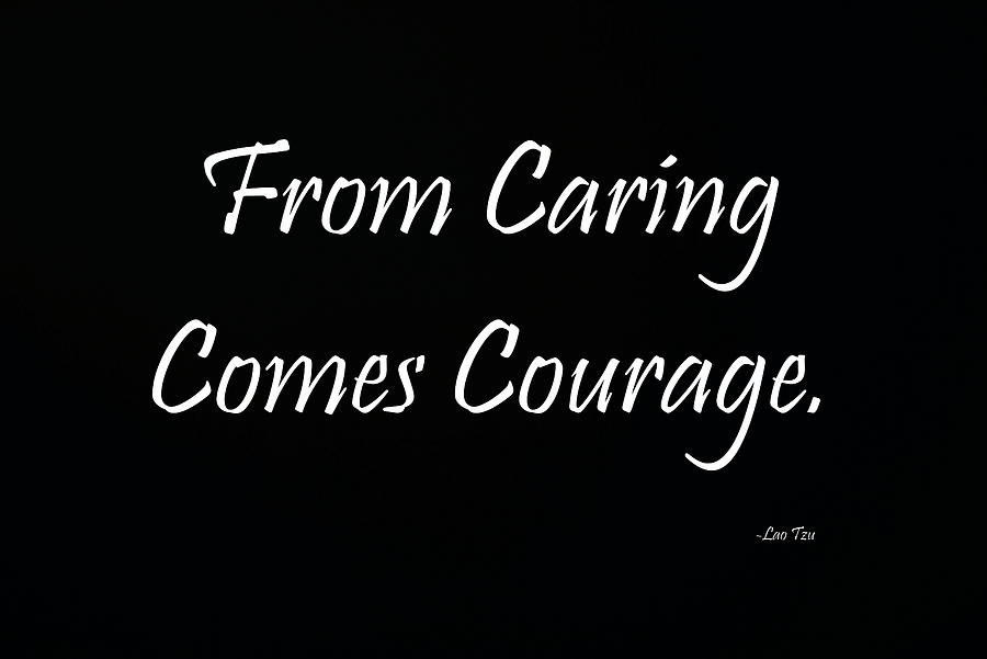 From Caring Comes Courage Lao Tzu Mixed Media by Joseph S Giacalone