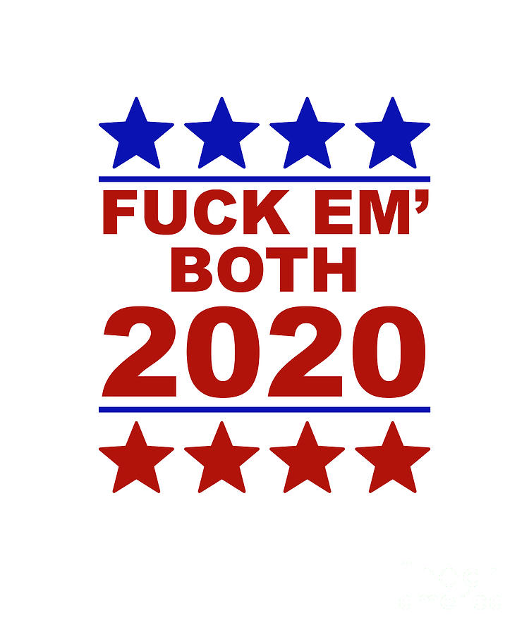Fuck Em Both 2020 USA Presidential Race Humor Sarcasm Digital Art by PIPA Fine Art - Simply Solid