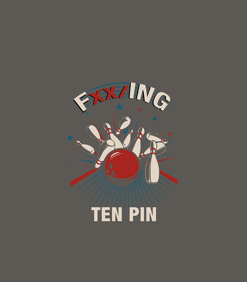 Fucking Ten Pin Bowling Gear For Men Bowlers Women Digital Art By 