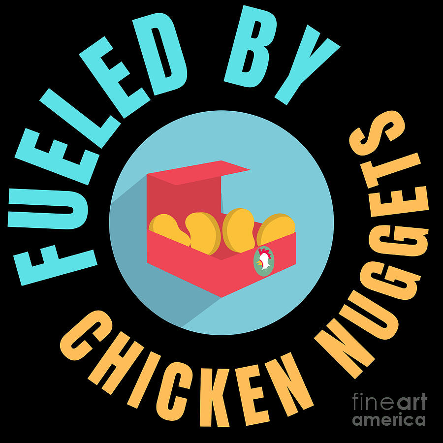 Fueled By Chicken Nuggets Funny Junk Food Lovers Gift Digital Art by  Nathalie Aynie - Pixels