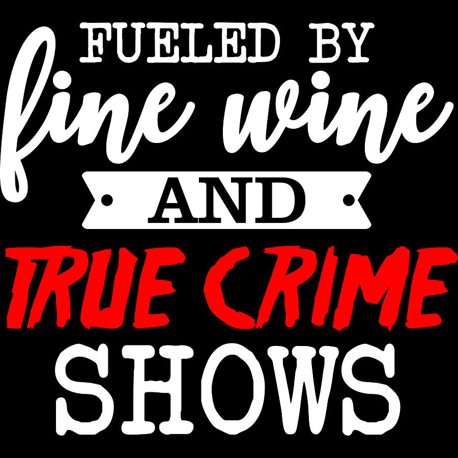 Fueled By Fine Wine And True Crime Shows Digital Art by Sweet Birdie