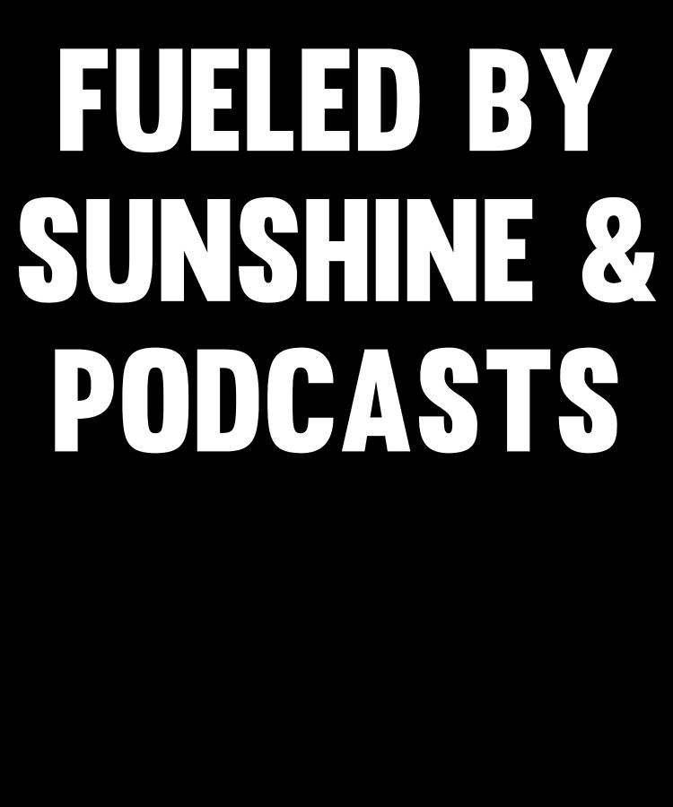 Fueled by Sunshine Podcasts Digital Art by Flippin Sweet Gear