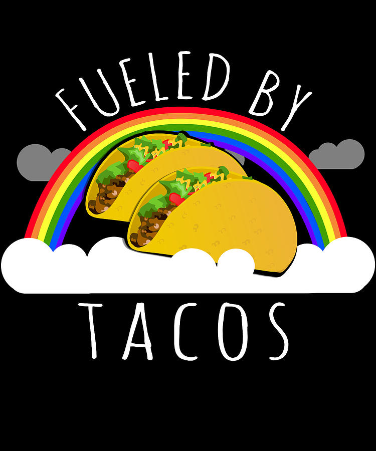 Fueled By Tacos Digital Art by Flippin Sweet Gear