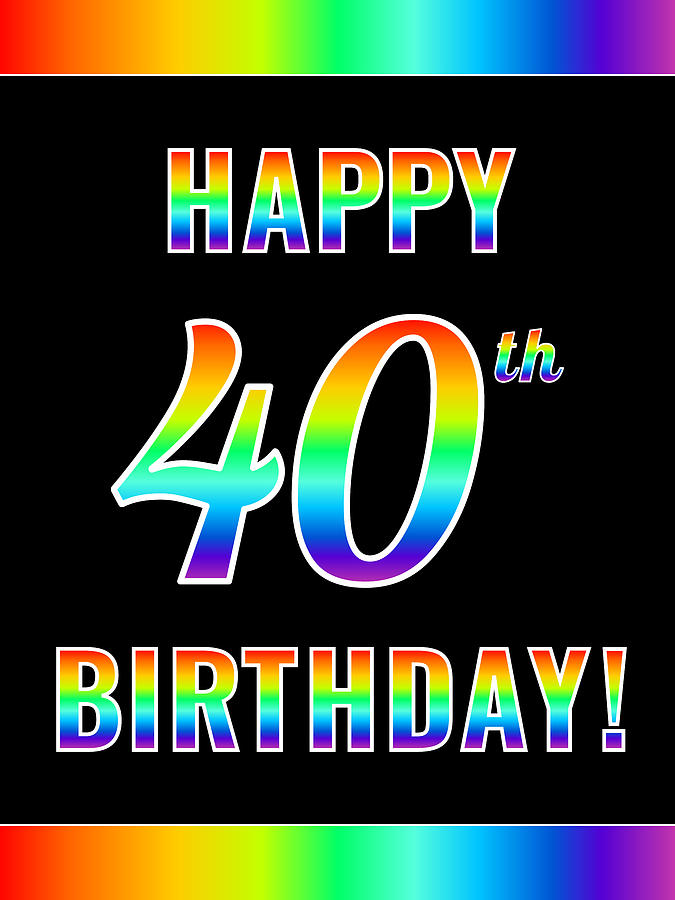 Fun, Colorful, Rainbow Spectrum HAPPY 40th BIRTHDAY Digital Art by ...