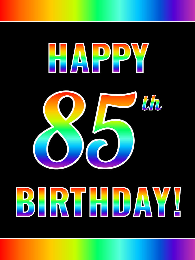 Fun, Colorful, Rainbow Spectrum HAPPY 85th BIRTHDAY Digital Art by ...