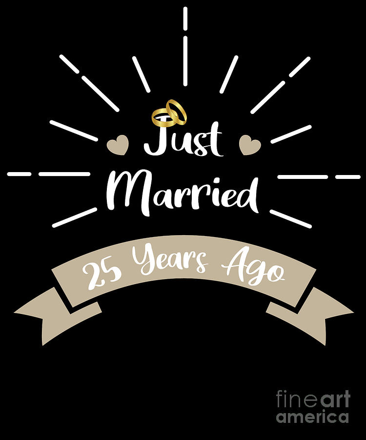 Funny 25th Anniversary Just Married 25 Years Ago Marriage product Digital  Art by Art Grabitees - Fine Art America