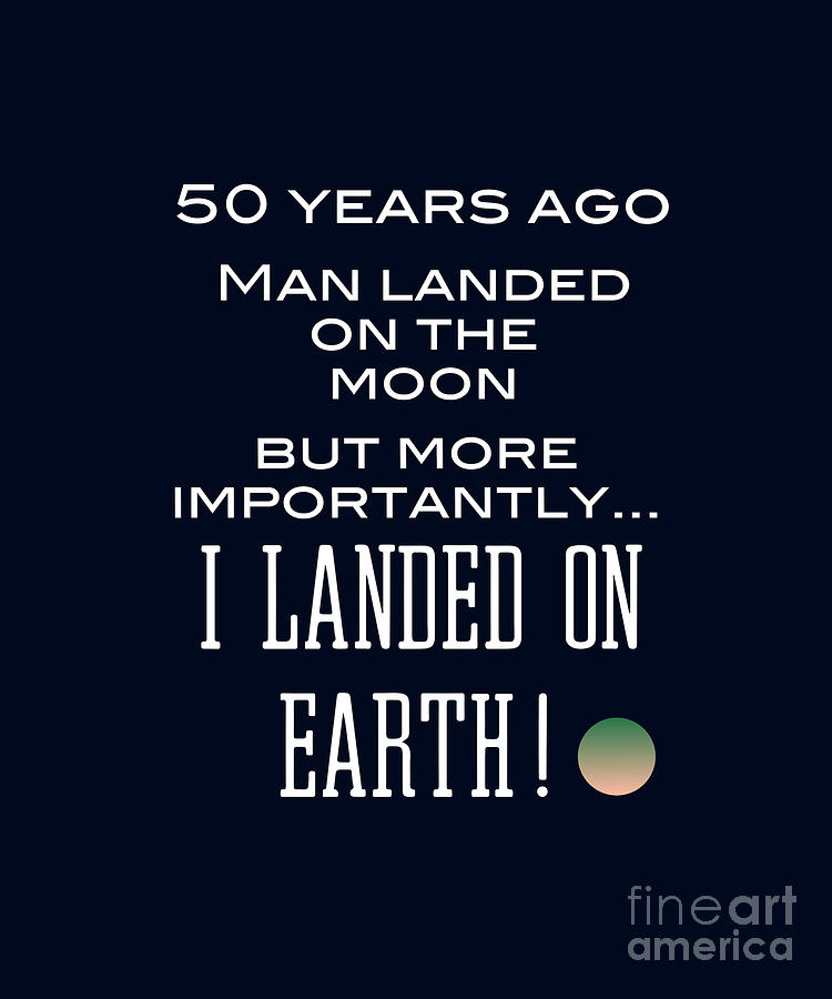 Funny 50th Birthday Celebration Moon and Earth Landing Joke 1969  Digital Art by Barefoot Bodeez Art