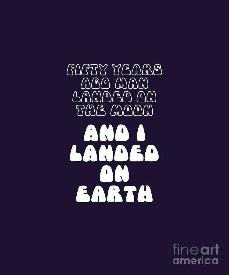 Funny 50th Birthday Moon Landing 1969 Celebration Digital Art by Barefoot Bodeez Art