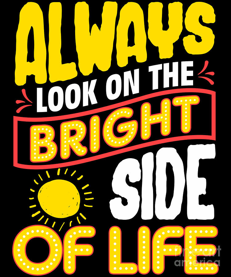 Funny Always Look On The Bright Side Of Life Digital Art By The Perfect Presents