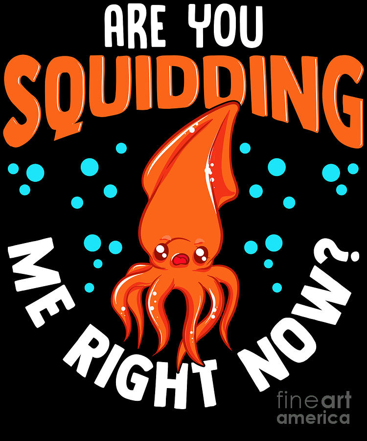 Funny Are You Squidding Me Right Now Squid Pun Digital Art by The Perfect  Presents - Pixels