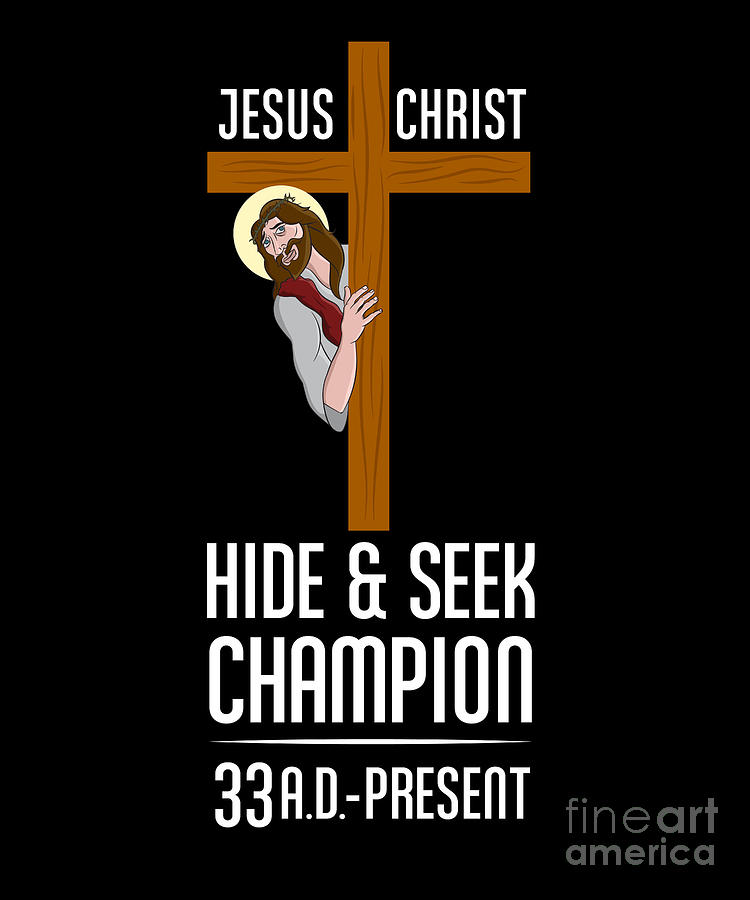 Funny Atheist print Jesus Christ Hide Seek Champion by Deluxe Chimp