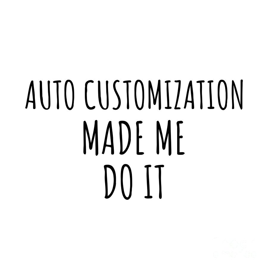 Hobby Digital Art - Funny Auto Customization Made Me Do It by Jeff Creation
