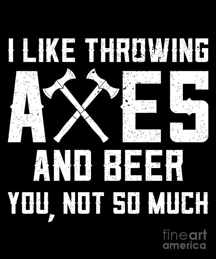 Funny Axe Throwing And Beer Drinking I Like Axes And Beer graphic ...