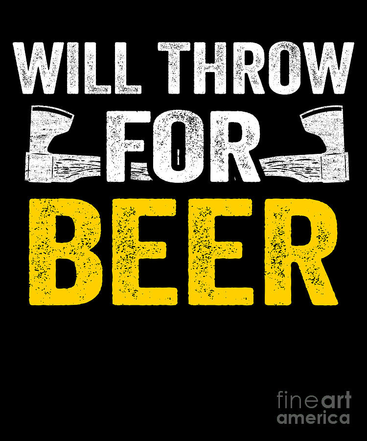 Funny Axe Throwing Quotes Will Throw For Beer Digital Art by Lisa ...