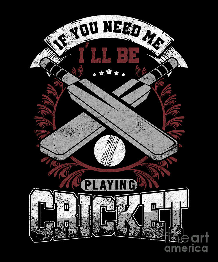 Funny Bat And Ball Game Stumps Wicket Sports If You Need Me Playing Cricket  Gift Digital Art by Thomas Larch - Pixels
