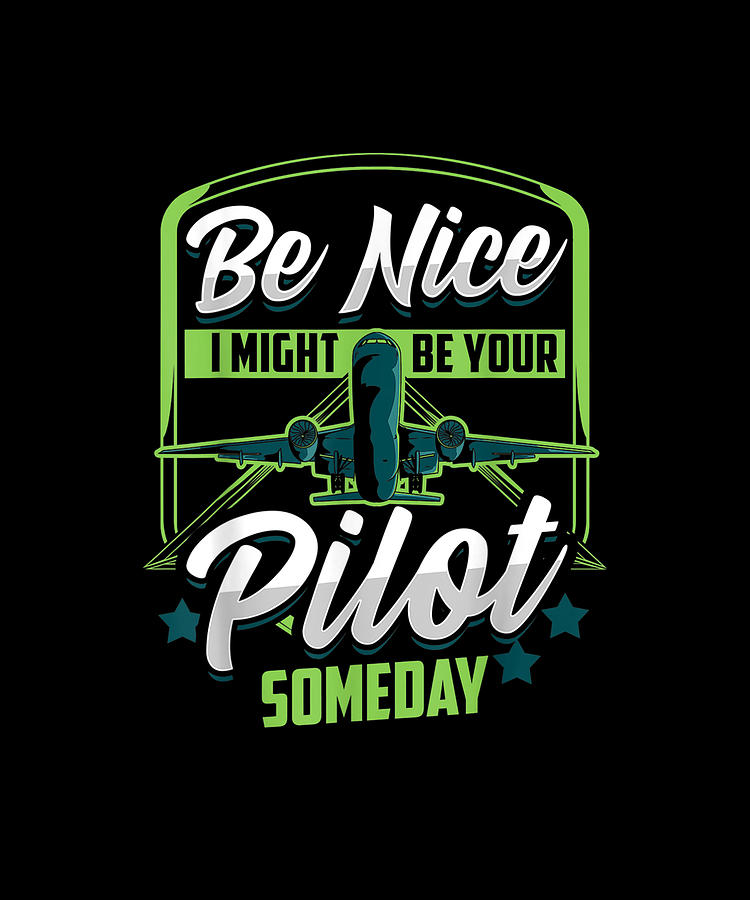 Funny Be Nice I Might Be Your Pilot Someday Airplane License Drawing by ...