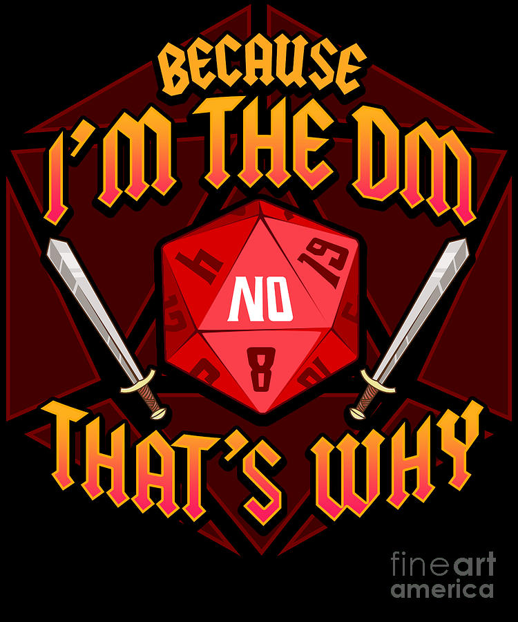 Funny Because Im The DM Thats Why Dice Swords Digital Art by The ...