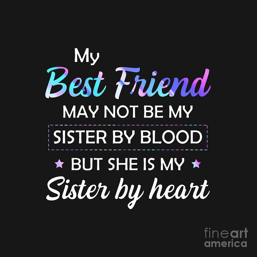 Funny Bestie Friendship Birthday Shirt Best Friend Sister By Heart Sisterhood Drawing By Uli 9507