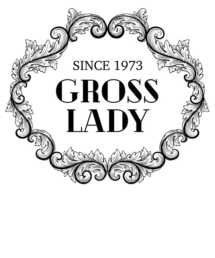Funny Birthday Gross Lady Since 1973 Digital Art by Jane Keeper - Fine ...