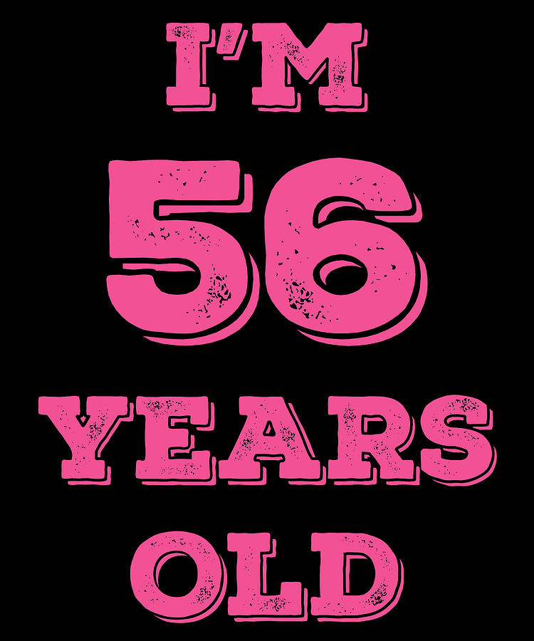 Funny Birthday Im 56 Years Old Digital Art by Jane Keeper - Fine Art ...