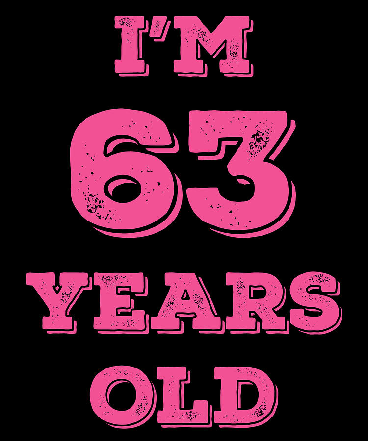 Funny Birthday Im 63 Years Old Digital Art by Jane Keeper - Fine Art ...