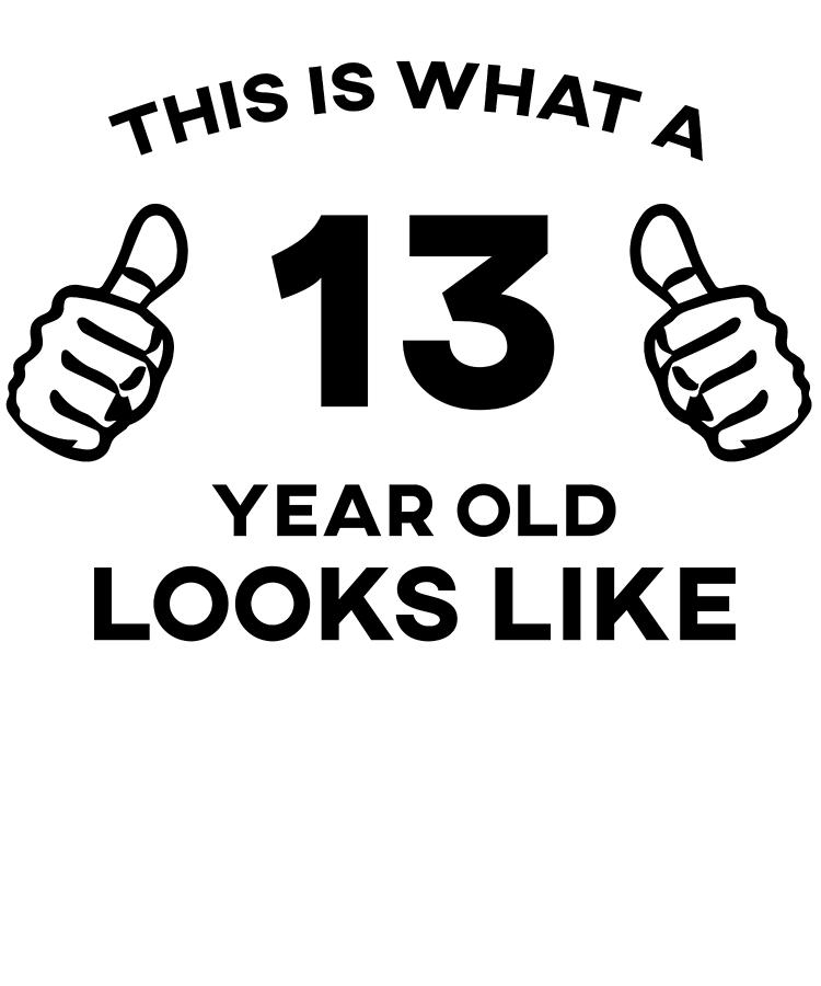 funny-birthday-this-is-what-a-13-year-old-looks-like-digital-art-by