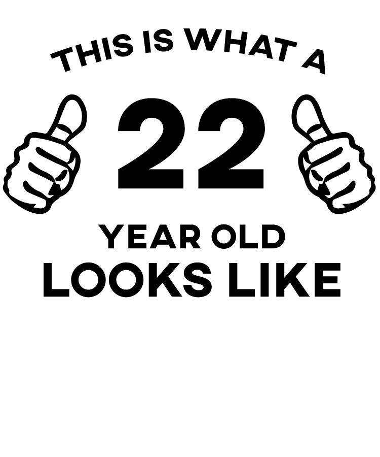 funny-birthday-this-is-what-a-22-year-old-looks-like-digital-art-by