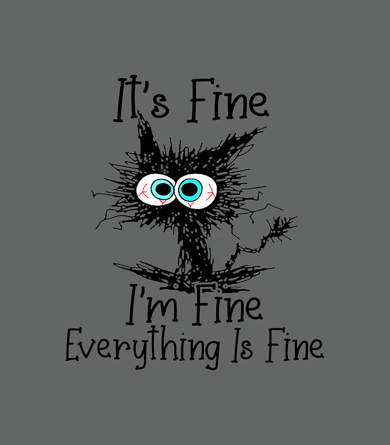 Funny Black Cat Its Fine Im Fine Everything Is Fine Digital Art by ...