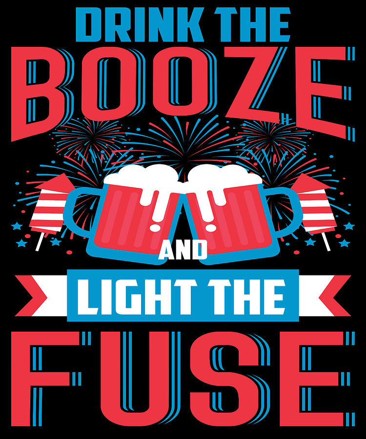 Funny Booze Fireworks Fourth July Gift 4th July Independence Day Digital  Art by Michael S - Fine Art America