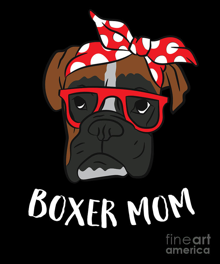 Funny Boxer Mom Cute Boxer Mama Lover Boxer Dogs Digital Art by EQ ...