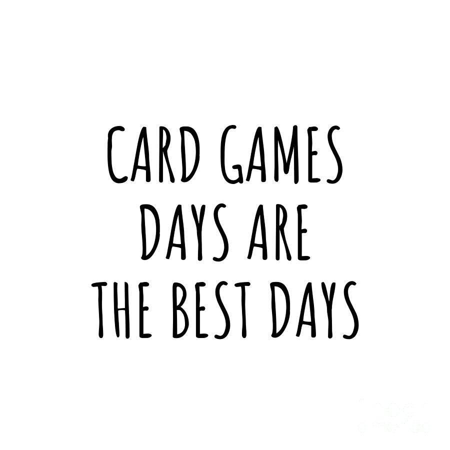 Card Games Digital Art - Funny Card Games Days Are The Best Days Gift Idea For Hobby Lover Fan Quote Inspirational Gag by FunnyGiftsCreation