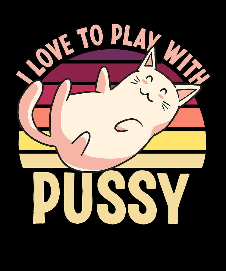 Funny Cat I love to play with my Pussy Gift Digital Art by Qwerty Designs -  Pixels