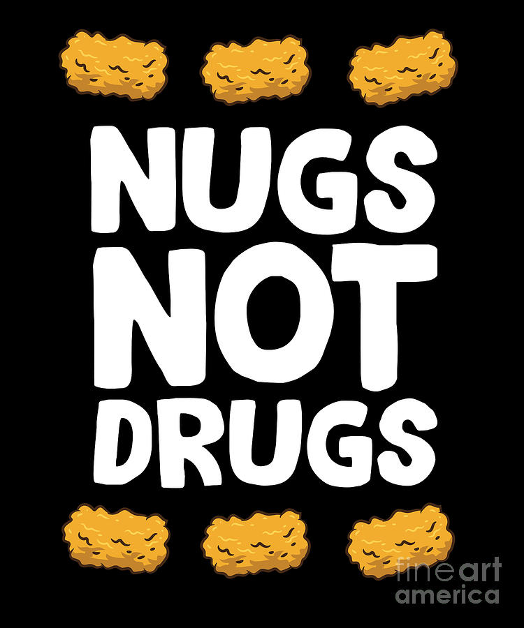 Funny Chicken Nuggets Nugs Not Drugs Love Chicken Nuggets Digital Art 4935
