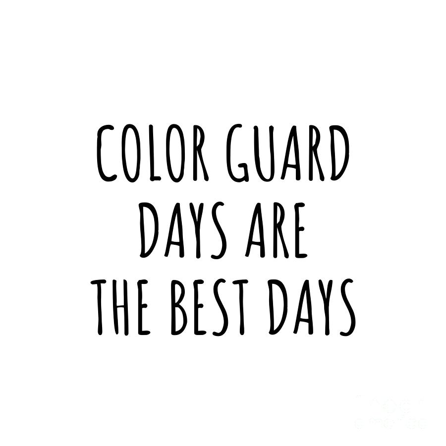 Color Guard Digital Art - Funny Color Guard Days Are The Best Days Gift Idea For Hobby Lover Fan Quote Inspirational Gag by FunnyGiftsCreation