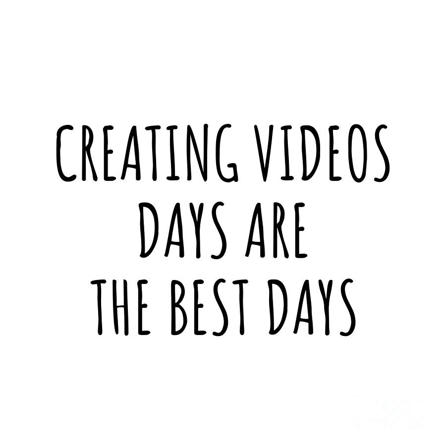 Hobby Digital Art - Funny Creating Videos Days Are The Best Days Gift Idea For Hobby Lover Fan Quote Inspirational Gag by FunnyGiftsCreation
