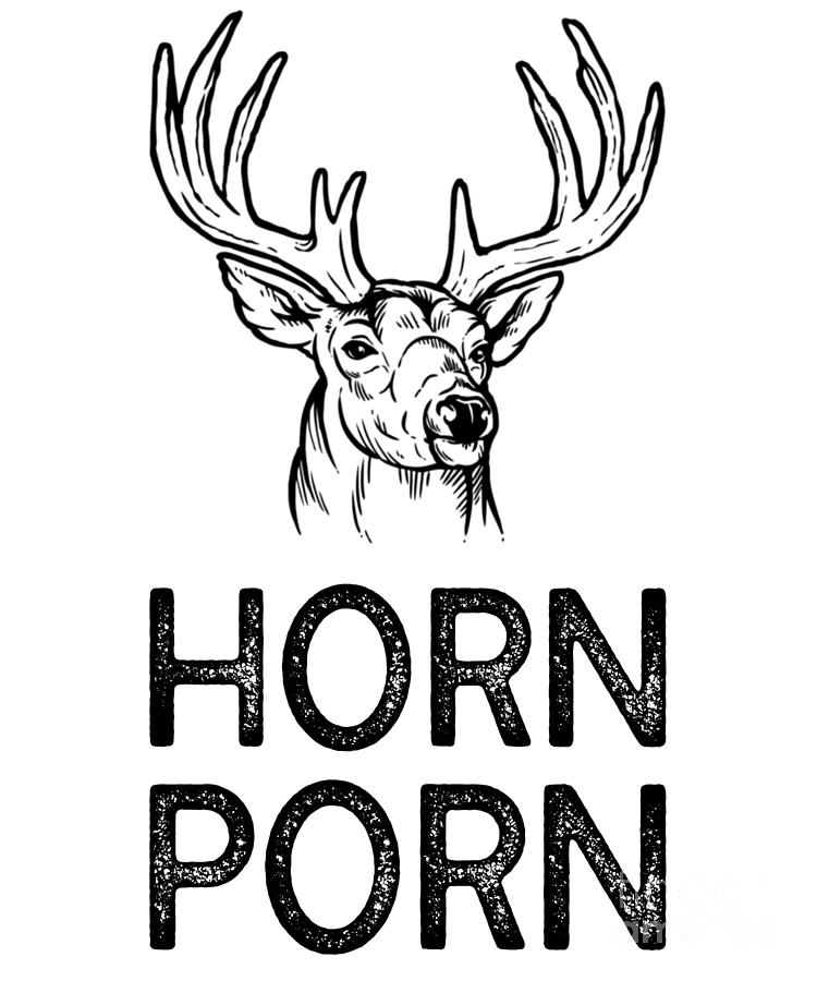 Www Horn Porn - Funny Deer Gear for Deer Hunters Horn Porn print Digital Art by Jacob  Hughes - Pixels