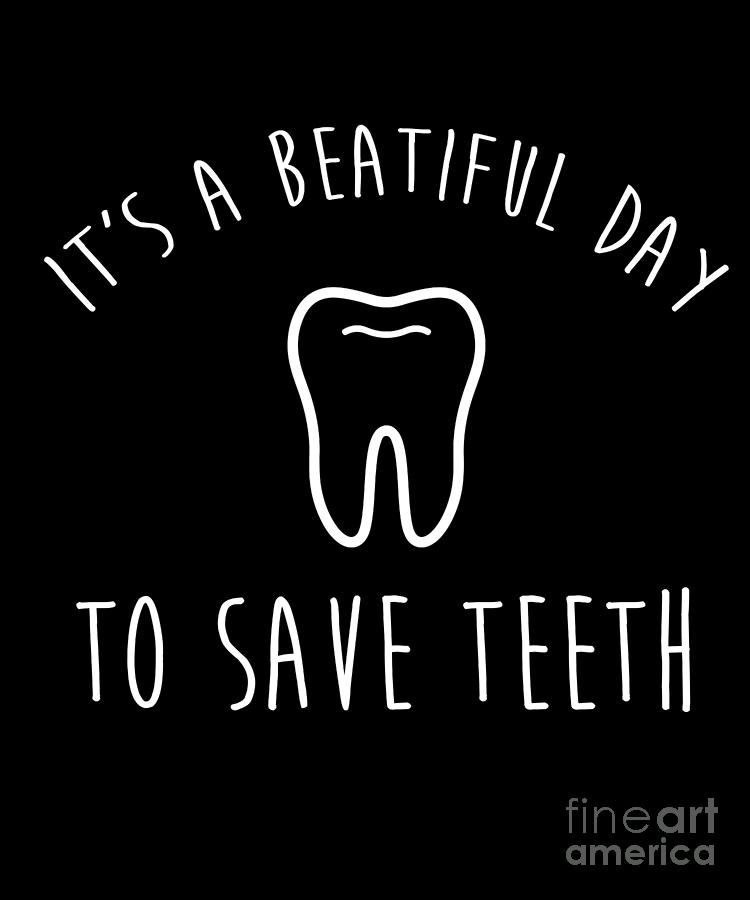 Funny Dentist Doctor Gift Beautiful Day To Save Teeth Drawing by Noirty  Designs - Fine Art America