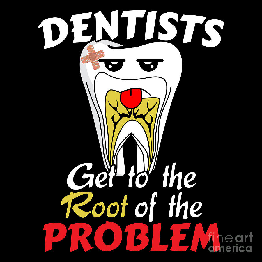 Funny Dentist Humor - Root Canal Problem Digital Art by Best Trendy Choices  - Fine Art America