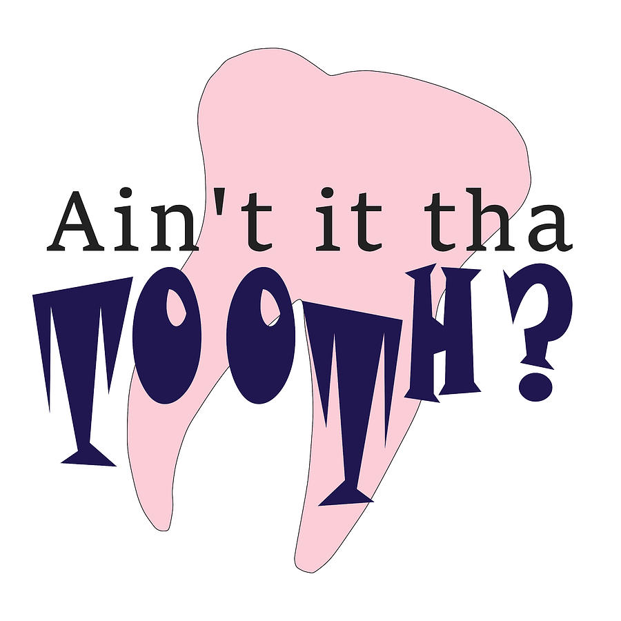 Funny Dentist - Tha Tooth Digital Art by Bob Pardue