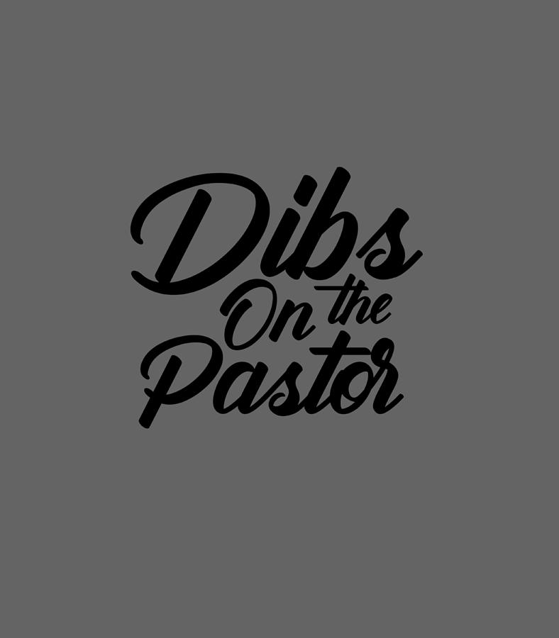 Funny Dibs On The Pastor For Women Cool Pastors Wife Digital Art By Bellac Ermia Fine Art America 