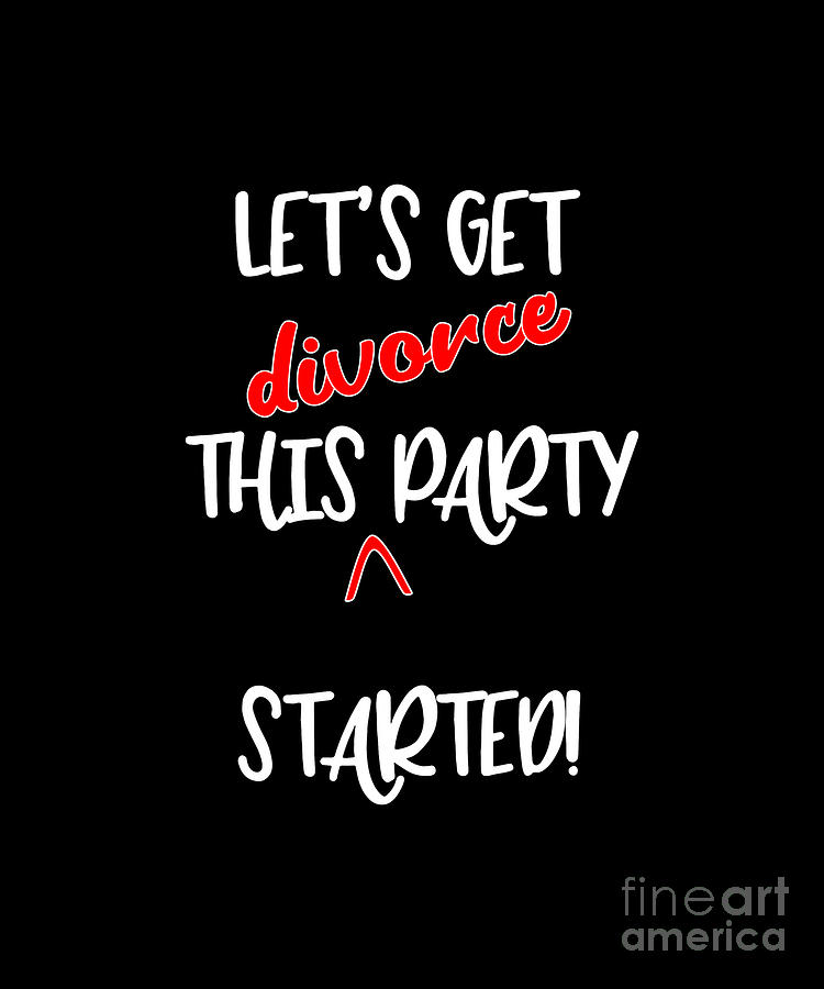 Funny Divorce Party Text Digital Art by Barefoot Bodeez Art