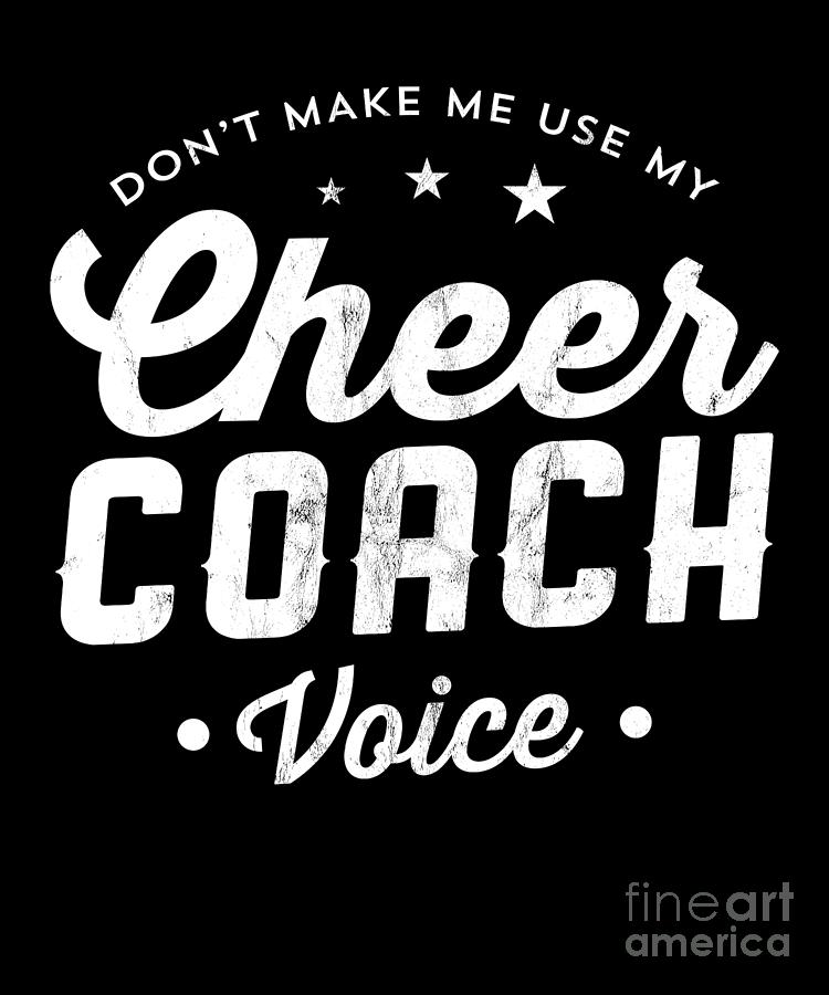 Funny DonT Make Me Use My Cheer Coach Voice Drawing by Noirty Designs ...