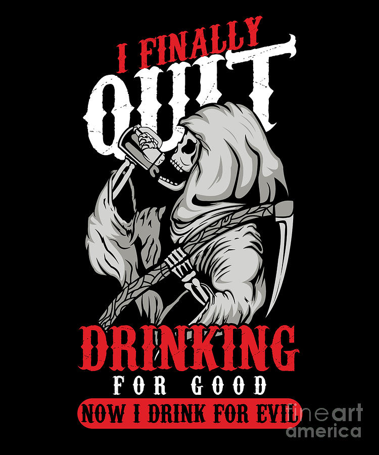 Funny Drinking Quote I Finally Quit Drinking For Good Alcoholic Gift  Digital Art by Thomas Larch - Fine Art America