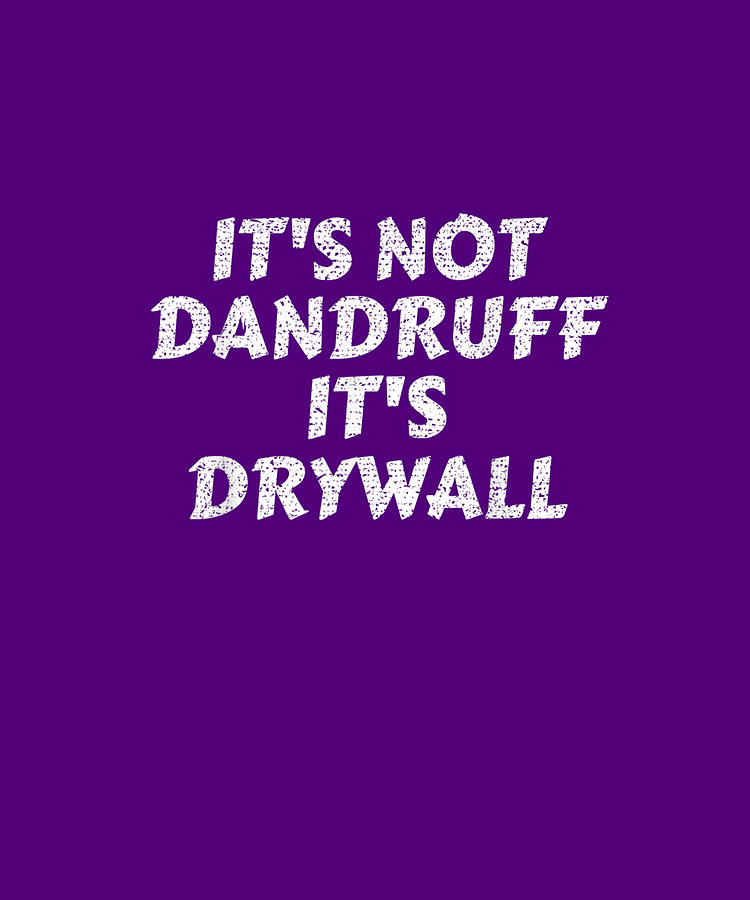 Funny Drywall Dust Sheetrock Its Not Dandruff Its Drywall Do Tran Quang 