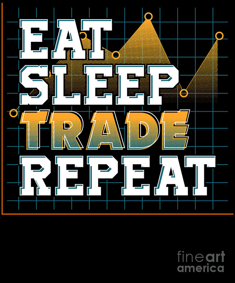 Funny Eat Sleep Trade Repeat Investors Trading Digital Art By The Perfect Presents Fine Art