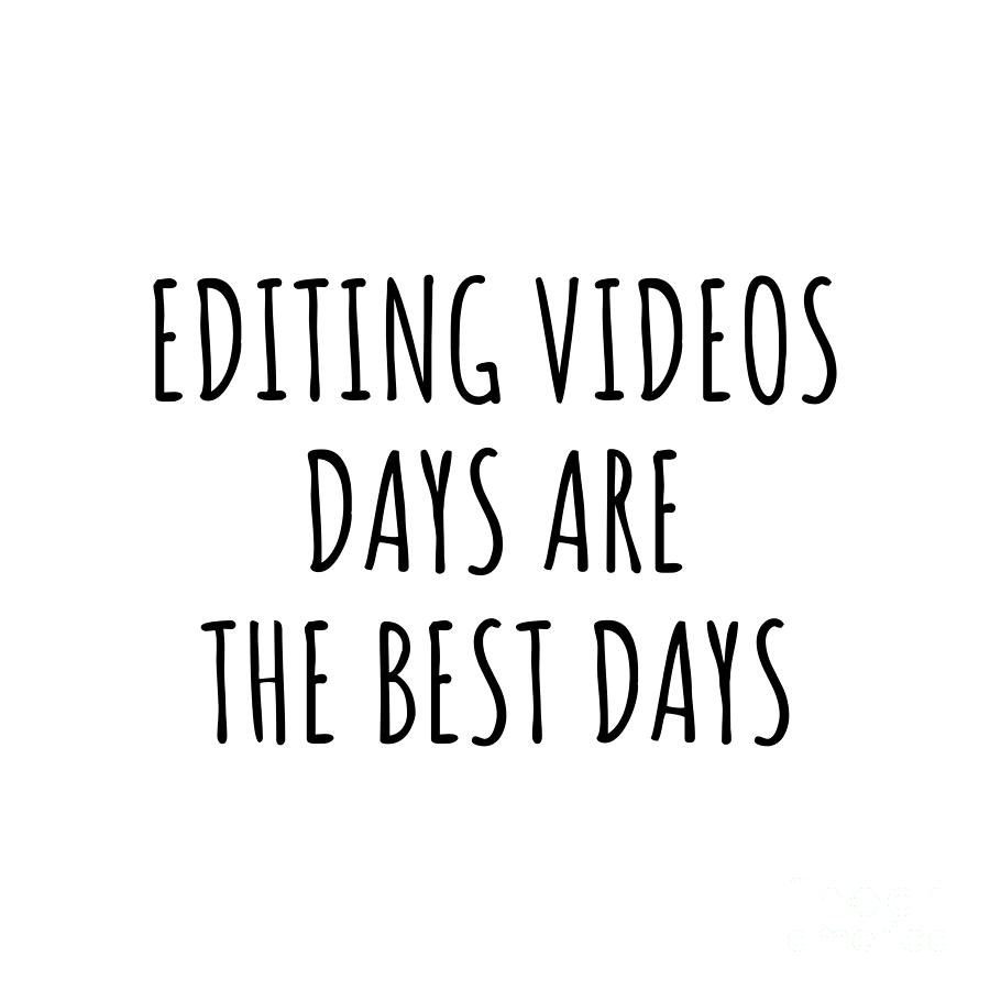 Hobby Digital Art - Funny Editing Videos Days Are The Best Days Gift Idea For Hobby Lover Fan Quote Inspirational Gag by FunnyGiftsCreation
