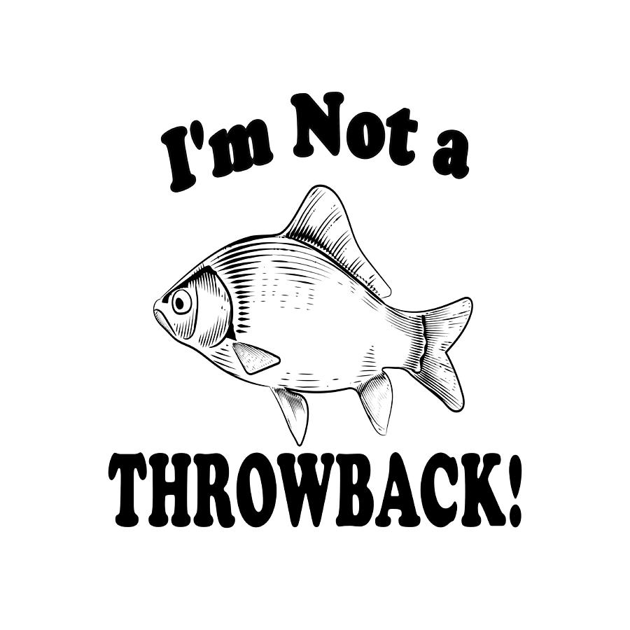 Funny Fish Quotes - Fishing Throwback Digital Art by Jean Pardue