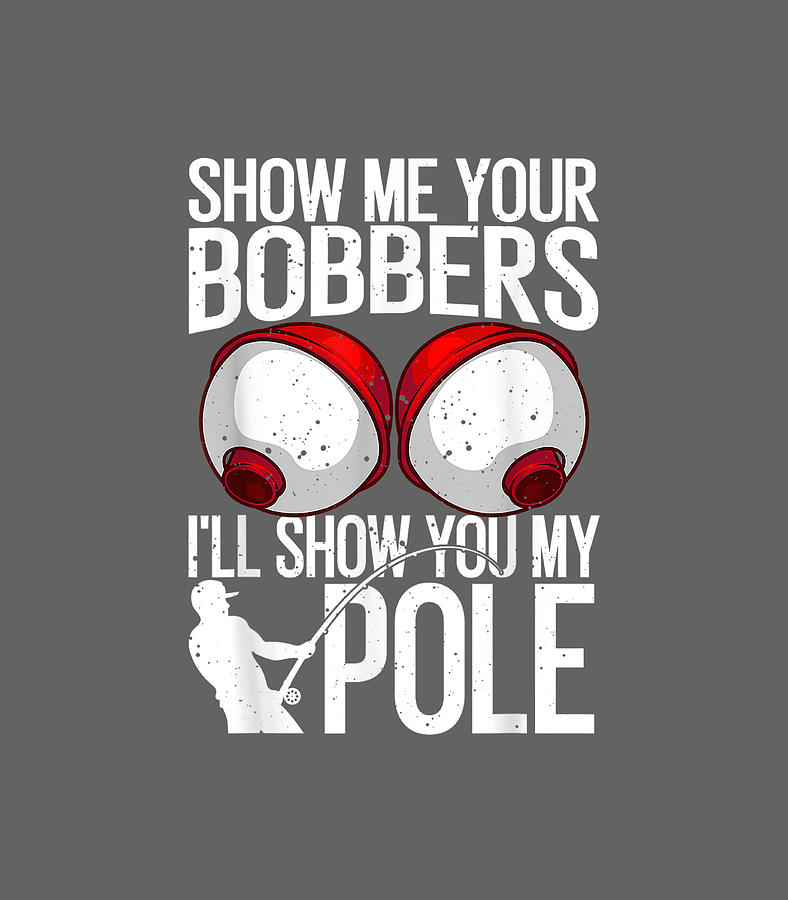Show Me Your Bobbers - Funny Fishing Sticker